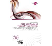 2011 UAE National Football Team Results: United Arab Emirates national football team, 2011 AFC Asian Cup, 2014 FIFA World Cup qualification - AFC Third Round