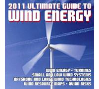 2011 Ultimate Guide to Wind Power and Wind Energy - Turbines, Small Wind Systems, Low Wind Speed, Offshore Wind Farms, Grid Integration, Resource Maps, Market Reports (Ringbound Book and DVD-ROM)