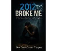 2012 Broke Me: A True Story of Pain, Loss, and Starting Over