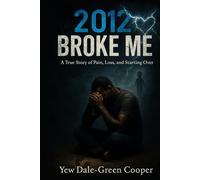 2012 Broke Me: A True Story of Pain, Loss, and Starting Over