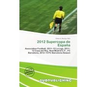2012 Supercopa de España: Association Football, 2011-12 La Liga, 2011-12 Copa del Rey, Real Madrid C.F., FC Barcelona, 2012-13 FC Barcelona Season
