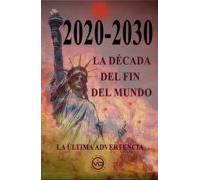 2020 - 2030 La década del fin del mundo: La última advertencia (SIN COLECCION)