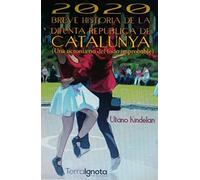 2020. Breve Historia De La Difunta Republica De Catalunya (una Ucronia