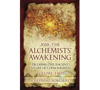 2020: The Alchemists' Awakening Volume Two: Decoding The Ancient Future of Consciousness: 2