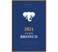 2021 Ford Bronco: The Complete Owner's Reference and Service Guide