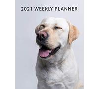 2021 Weekly Planner: Weekly Layout Planner With Space For Notes, Each Month Calendar View At A Glance. Jan 2021 to Dec 2021 Daily Organizer With Dog Cover