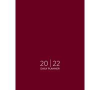 2022 Daily Planner: Daily Agenda With Hourly Schedule 15 Minute Interval, Each W nd Month On Two Pages. Jan 2022 to Dec 2022. Burgundy Red Cover