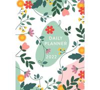 2022 Daily Planner: Daily Agenda With Hourly Schedule 15 Minute Interval, Each W nd Month On Two Pages. Jan 2022 to Dec 2022. Floral Cover