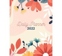 2022 Daily Planner: Daily Agenda With Hourly Schedule 15 Minute Interval, Each W nd Month On Two Pages. Jan 2022 to Dec 2022. Flower Design