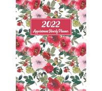 2022 Hourly Planner Appointment Book: Red & Pink Florals | Daily Columns in 15 Minute Increments from 8:00 AM - 9:45 PM ~ Includes Monthly Overviews