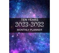 2023-2032 Planner: universe Ten Year Monthly Planner- 10 Years At a Glance 120 Months Yearly Monthly & Weekly Schedule Organizer ... (Large 10 Years Calendar Planner 2023-2032)