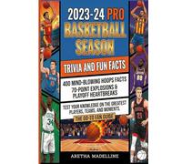 2023-24 Pro Basketball Season Trivia and Fun Facts: 400 Mind-Blowing Hoops Facts, 70-Point Explosions & Playoff Heartbreaks | Test Your Knowledge on ... (Basketball by the Numbers: Facts & Quizzes)