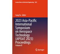 2023 Asia-Pacific International Symposium on Aerospace Technology (APISAT 2023) Proceedings: Volume II: 1051 (Lecture Notes in Electrical Engineering, 1051)