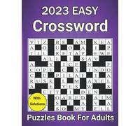 2023 Easy Crossword Puzzles Book For Adults: Large Print Easy to Medium Level Crossword Puzzles For Puzzle Lovers Adults and Seniors To Make Your Day Enjoyable With Solutions