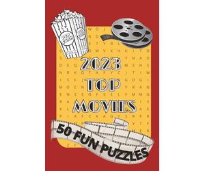 2023 Top Movies | 55 Fun Puzzles: Word Search puzzle about the top 50 movies debuting in 2023| 6x9 inches, 100 pages | 55 puzzles... Gift for the movie lover and puzzle solvers