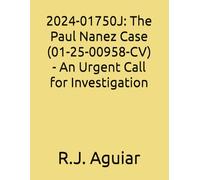 2024-01750J: The Paul Nanez Case (01-25-00958-CV) - An Urgent Call for Investigation (The Spyhell Files: An IRS Whistleblower's Formal Disclosure to the Commissioner of the Internal Revenue Service)
