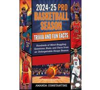 2024-2025 Season Basketball Trivia Challenge: Hundreds of Mind-Boggling Questions, Stats, and Facts from an Unforgettable Hoops Season