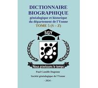 2024 - Dictionnaire de l’Yonne Dugenne 5: Dictionnaire biographique historique généalogique de l’Yonne S - Z