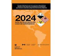 2024 Guía de Respuesta en Caso de Emergencia: Una guía destinada al uso de los primeros respondedores durante la fase inicial de un incidente en el transporte que involucre materiales