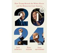2024: How Trump Retook the White House and the Democrats Lost America