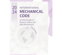 2024 International Mechanical Code: A Critical Guide to Systems, Safety, and Built Performance (Code Companion Series)
