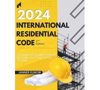 2024 International Residential Code (2nd Edition): An Essential Guide to the IRC for One- and Two-Family Homes