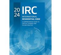 2024 International Residential Code: A Comprehensive Guide to Critical Changes and Future Practice (Code Companion Series)