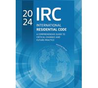 2024 International Residential Code: A Comprehensive Guide to Critical Changes and Future Practice (Code Companion Series)