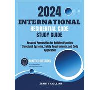 2024 International Residential Code Study Guide: Focused Preparation for Building Planning, Structural Systems, Safety Requirements, and Code Application