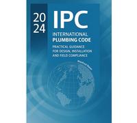 2024 IPC Plumbing Code Practical Guide: Design, Installation, and Field Compliance for the International Plumbing Code: 6 (Code Companion Series)