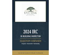 2024 IRC B1 Residential Building Inspector Exam Study Companion: The Open-Book Strategy Guide for the ICC B1 Certification - Chapter Tests, ... (Live Oak Academy Code Compliance Series)