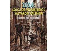 2024: Sólo los voluntarios salvaron Valencia