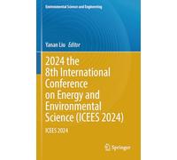 2024 the 8th International Conference on Energy and Environmental Science (ICEES 2024): ICEES 2024 (Environmental Science and Engineering)
