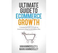 2024 Ultimate Guide To E-commerce Growth: 7 Unexpected KPIs To Scale An E-commerce Shop To $10 Million Plus