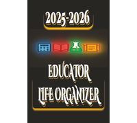 2025-2026 Educator Life Organizer: A School Year Planner for Instructors | Daily, Weekly & Monthly Academic Scheduling for Teachers, Homeschool Educators, and Classroom Planning & Management Resources