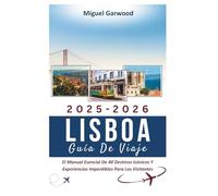 2025-2026 Lisboa Guía De Viaje: El Manual Esencial De 40 Destinos Icónicos Y Experiencias Imperdibles Para Los Visitantes