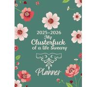 2025-2026 My Clusterfuck of a Life Sweary Planner: A Hilariously Two-Year Organizer Monthly and Weekly to Keep Your Shit Together, with Space for Goals, Tasks, and Notes.