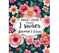 2025-2026 Planner I Swear Because I Care: Stay Organized and Motivated with This Two-Year Organizer Featuring Bold Humor and Practical Tools.