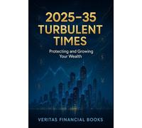 2025-35 - Turbulent Times - Protecting and Growing Your Wealth: How to Build Financial Security When Markets Are Shifting (Finance)