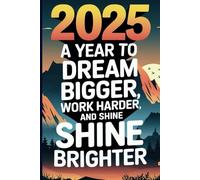 2025: A year to dream bigger, work harder, and shine brighter- Premium Lined Journal Notebook - Perfect for Writing, Journaling, and Everyday ... Writing, Journaling, and Creative Inspiration