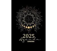 2025 Agenda Astrologica: y Lunar-con Semana Abierta-Fases Lunares-Eclipses- Planetas Retrogrados-128 Paginas-Tamaño 15 x 22 cm