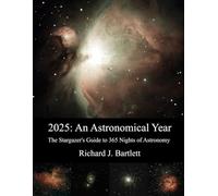 2025: An Astronomical Year: The Stargazer's Guide to 365 Nights of Astronomy