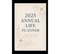 2025 Annual Life Planner: Stay Organized, Focused, and Inspired All Year - Daily, Weekly & Monthly Layouts for Work, School & Personal Goals