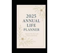2025 Annual Life Planner: Stay Organized, Focused, and Inspired All Year - Daily, Weekly & Monthly Layouts for Work, School & Personal Goals