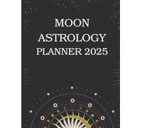 2025 Astrology Planner: Manifest, Reflect, and Align with the Universe: Moon Phase Journal & Gratitude Tracker