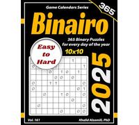 2025 Binairo: 365 Easy to Hard (10x10) Binary Puzzles for Every Day of the Year (Game Calendars Series)