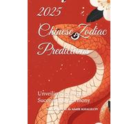 2025 Chinese Zodiac Predictions: Unveiling Your Path to Success and Harmony (2025 Horoscope Predictions)