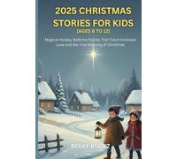 2025 CHRISTMAS STORIES FOR KIDS 2026 AGES 6 TO 12: Magical Holiday Bedtime Stories That Teach Kindness Love and the True Meaning of Christmas