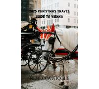 2025 Christmas Travel Guide to Vienna: Exploring the City’s Christmas Charm and Cultural Splendor