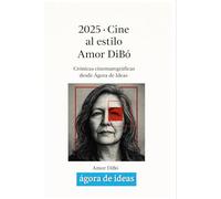 2025 . Cine al estilo Amor DiBó: Crónicas cinematográficas desde Ágora de Ideas